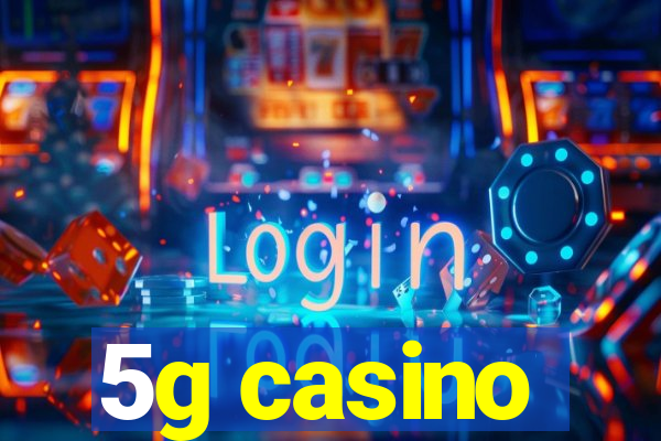 5g casino